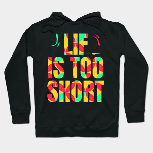 Life is too short Hoodie by Frajtgorski